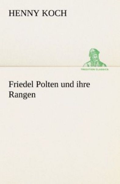 Friedel Polten und ihre Rangen, Taschenbuch von Henny Koch, Tredition, 9783842491328