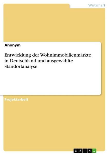 Produktbild: Entwicklung der Wohnimmobilienm&auml;rkte in Deutschland und ausgew&auml;hlte Standortanalyse