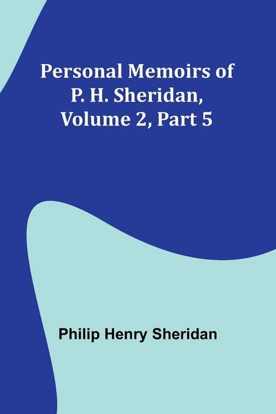 Produktbild: Personal Memoirs of P. H. Sheridan, Volume 2, Part 5