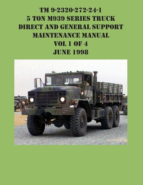 Produktbild: TM 9-2320-272-24-1 5 Ton M939 Series Truck Direct and General Support Maintenance Manual Vol 1 of 4 June 1998