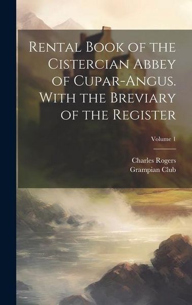 Produktbild: Rental Book of the Cistercian Abbey of Cupar-Angus. With the Breviary of the Register; Volume 1