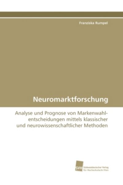 Rumpel, F: Neuromarktforschung, Taschenbuch von Franziska Rumpel, Südwestdeutscher Verlag für Hochschulschriften, 9783838122076