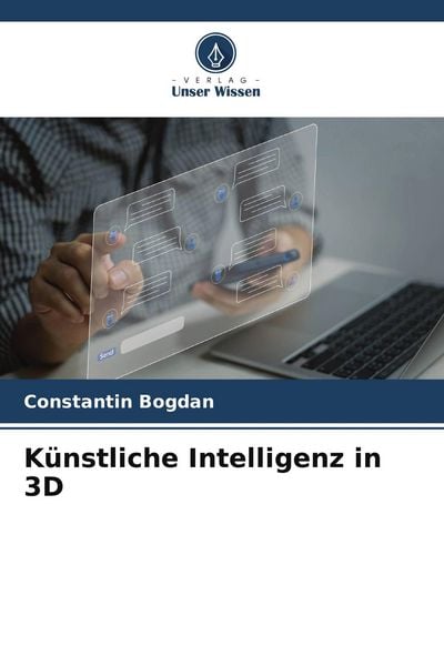 Künstliche Intelligenz in 3D, Taschenbuch von Constantin Bogdan, Verlag Unser Wissen, 9786209525278
