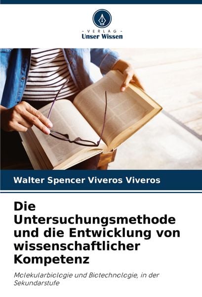 Die Untersuchungsmethode und die Entwicklung von wissenschaftlicher Kompetenz, Taschenbuch von Walter Spencer Viveros Viveros, Verlag Unser Wissen,