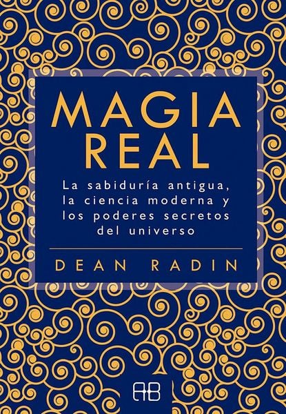 Produktbild: Magia real : la sabidur&iacute;a antigua, la ciencia moderna y los poderes secretos del universo