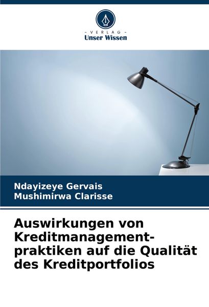 Auswirkungen von Kreditmanagement- praktiken auf die Qualität des Kreditportfolios, Taschenbuch von Ndayizeye Gervais , Mushimirwa Clarisse, Verlag