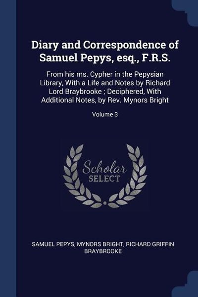 Produktbild: Diary and Correspondence of Samuel Pepys, esq., F.R.S.: From his ms. Cypher in the Pepysian Library, With a Life and Notes by Richard Lord Braybrooke;