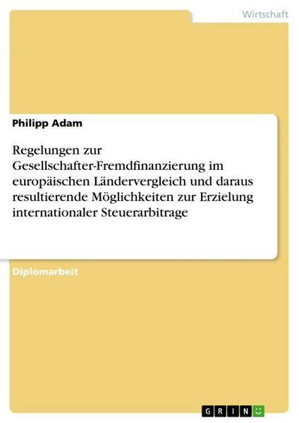 Produktbild: Regelungen zur Gesellschafter-Fremdfinanzierung im europ&auml;ischen L&auml;ndervergleich und daraus resultierende M&ouml;glichkeiten zur Erzielung internationaler Steuerarbitrage