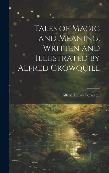 Produktbild: Tales of Magic and Meaning, Written and Illustrated by Alfred Crowquill