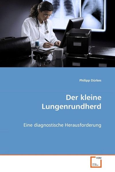 Dürkes Philipp: Der kleine Lungenrundherd, Taschenbuch von Philipp Dürkes, VDM, 9783639076875