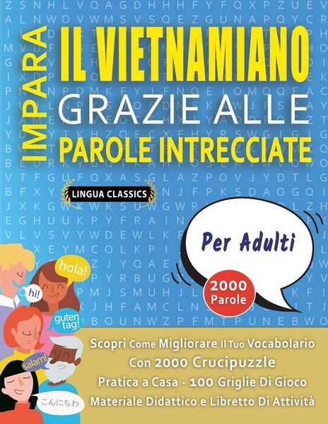 Produktbild: IMPARA IL VIETNAMIANO GRAZIE ALLE PAROLE INTRECCIATE - PER ADULTI - Scopri Come Migliorare Il Tuo Vocabolario Con 2000 Crucipuzzle e Pratica a Casa - 100 Griglie Di Gioco - Materiale Didattico e Libretto Di Attivit&agrave;