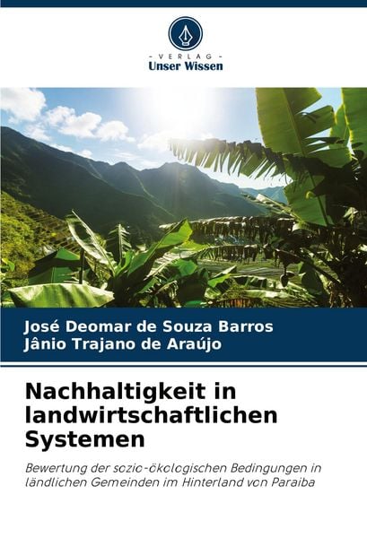 Nachhaltigkeit in landwirtschaftlichen Systemen, Taschenbuch von José Deomar de Souza Barros , Jânio Trajano de Araújo, Verlag Unser Wissen,