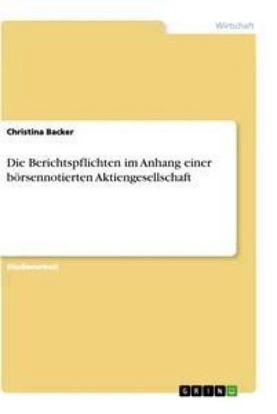 Die Berichtspflichten im Anhang einer börsennotierten Aktiengesellschaft, Taschenbuch von Christina Backer, GRIN, 9783346501837