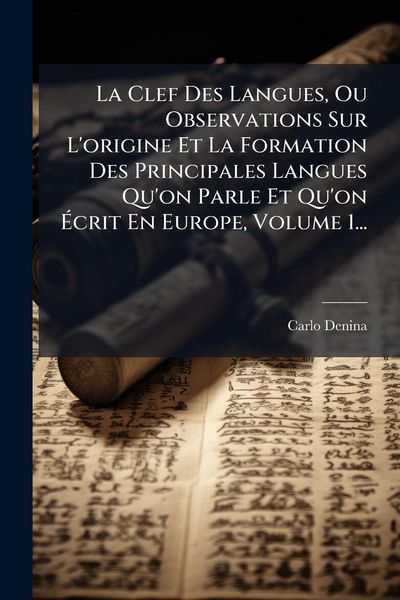 Produktbild: La Clef Des Langues, Ou Observations Sur L'origine Et La Formation Des Principales Langues Qu'on Parle Et Qu'on &Atilde;crit En Europe, Volume 1...