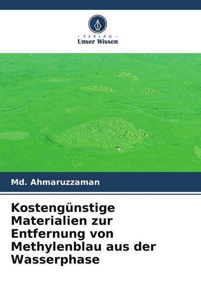 Kostengünstige Materialien zur Entfernung von Methylenblau aus der Wasserphase, Taschenbuch von Md. Ahmaruzzaman, Verlag Unser Wissen, 9786205828694