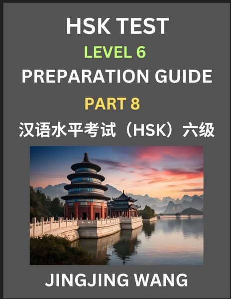Produktbild: New HSK Test Level 6 Course Preparation Guide (Part 8)- A Beginner's Course Study Material to Self-learn Mandarin Chinese Characters, Words, Example Sentences, Vocabulary, Essays and Stories to Pass Hanyu Shuiping Kaoshi, Easy Lessons, Books for HSK All L