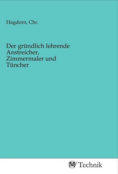 Produktbild: Der gr&uuml;ndlich lehrende Anstreicher, Zimmermaler und T&uuml;ncher