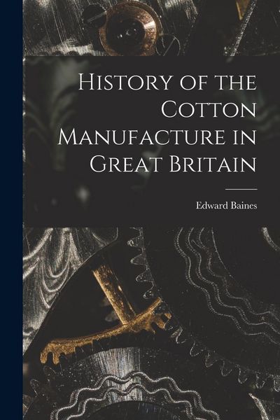Produktbild: History of the Cotton Manufacture in Great Britain