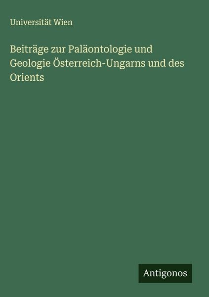 Produktbild: Beitr&auml;ge zur Pal&auml;ontologie und Geologie &Ouml;sterreich-Ungarns und des Orients