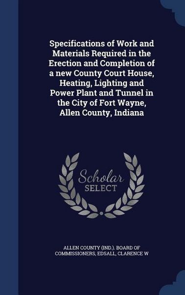 Produktbild: Specifications of Work and Materials Required in the Erection and Completion of a new County Court House, Heating, Lighting and Power Plant and Tunnel