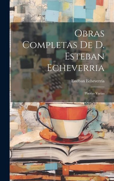 Produktbild: Obras Completas De D. Esteban Echeverria