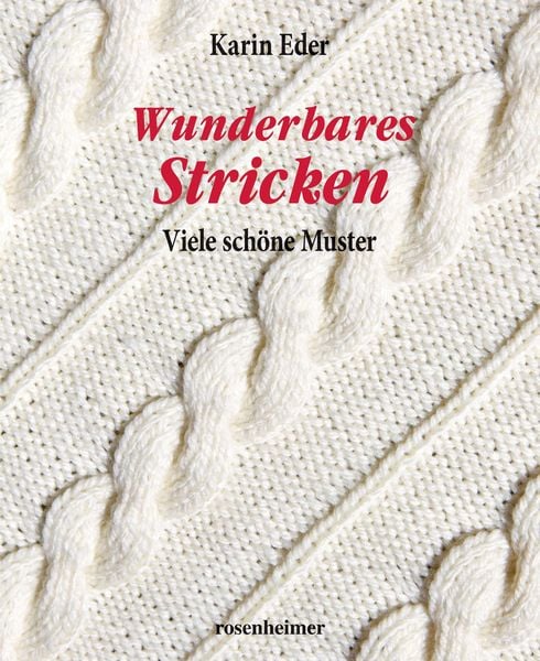 Eder, K: Wunderbares Stricken, Gebundene Ausgabe von Karin Eder, Rosenheimer Verlagshaus, 978-3-475-54964-9