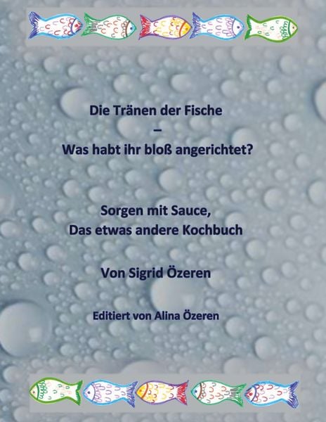 Produktbild: Die Tr&auml;nen der Fische - Was habt ihr blo&szlig; angerichtet?