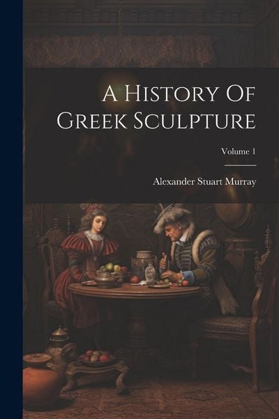 Produktbild: A History Of Greek Sculpture; Volume 1
