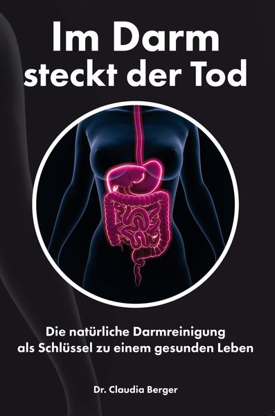 Produktbild: Im Darm steckt der Tod - Die nat&uuml;rliche Darmreinigung als Schl&uuml;ssel zu einem gesunden Leben