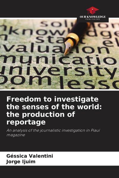 Produktbild: Freedom to investigate the senses of the world: the production of reportage