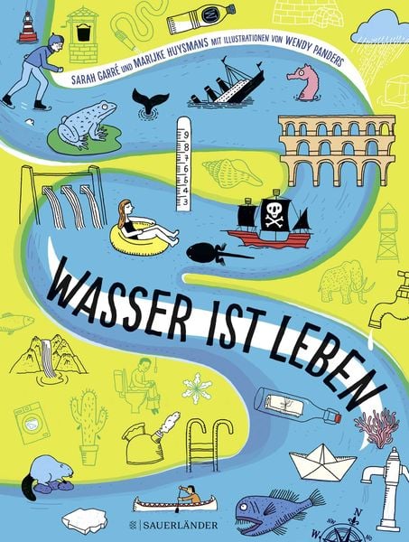 Wasser ist Leben, Gebundene Ausgabe von Sarah Garré , Marijke Huysmans, Fischer Sauerländer, 9783737359665