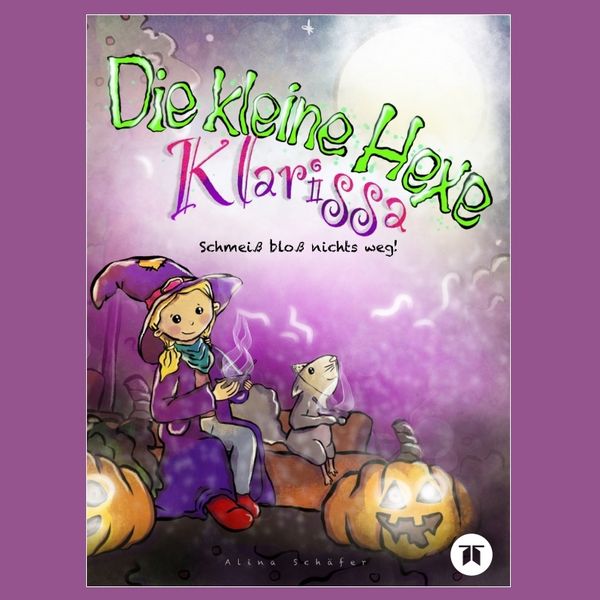 Die kleine Hexe Klarissa, Taschenbuch von Alina Schäfer, Tredition, 9783347775329