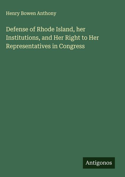 Produktbild: Defense of Rhode Island, her Institutions, and Her Right to Her Representatives in Congress
