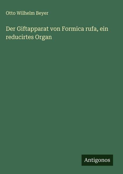 Produktbild: Der Giftapparat von Formica rufa, ein reducirtes Organ