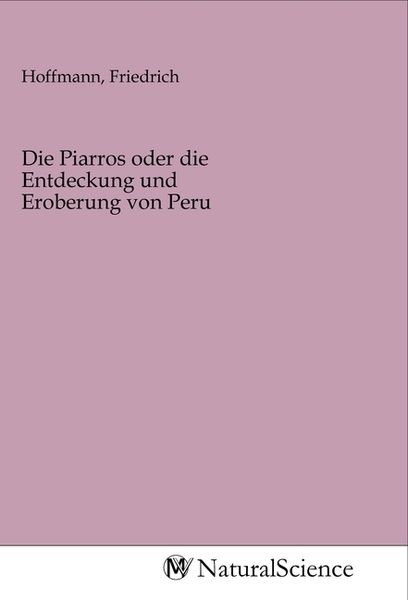 Produktbild: Die Piarros oder die Entdeckung und Eroberung von Peru