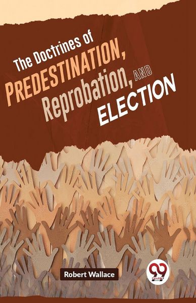 Produktbild: The Doctrines Of Predestination, Reprobation, And Election