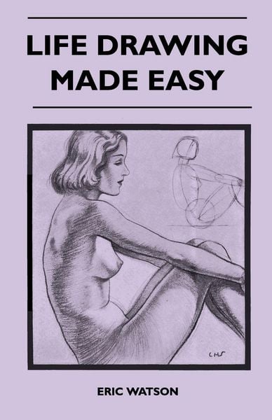 Produktbild: Life Drawing Made Easy - A Practical Guide for the Would-Be Artist, Written in a Simple and Entertaining Style