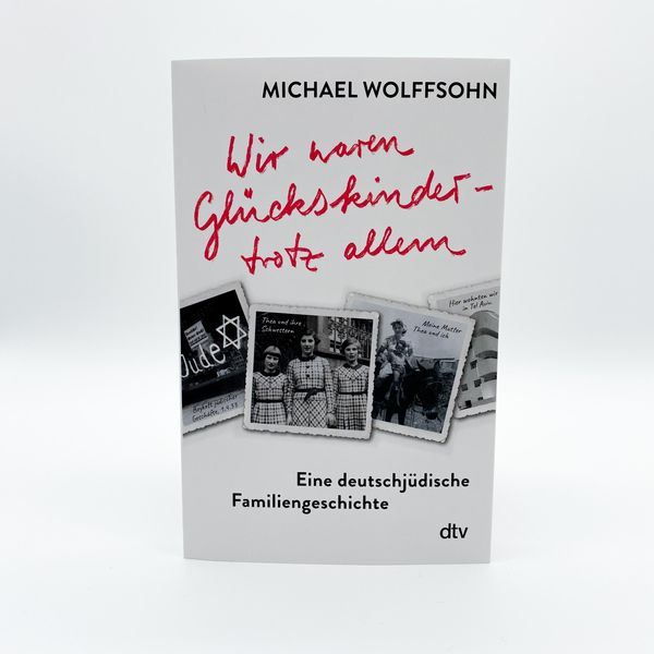 Produktbild: Wir waren Gl&uuml;ckskinder &ndash; trotz allem. Eine deutschj&uuml;dische Familiengeschichte