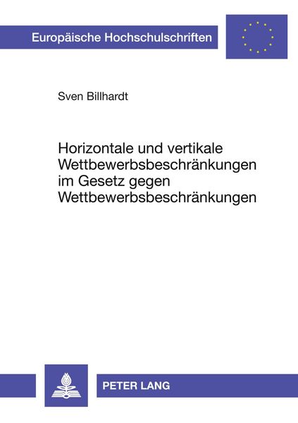 Horizontale und vertikale Wettbewerbsbeschränkungen im Gesetz gegen Wettbewerbsbeschränkungen, Taschenbuch von Sven Billhardt, Peter Lang GmbH,
