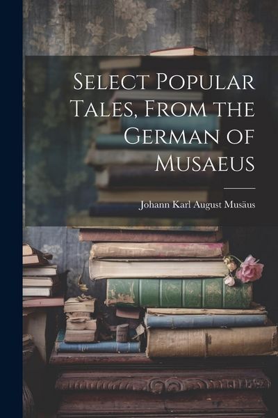 Produktbild: Select Popular Tales, From the German of Musaeus