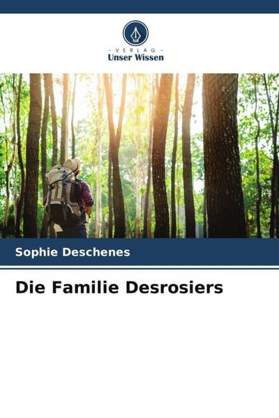 Die Familie Desrosiers, Taschenbuch von Sophie Deschênes, Verlag Unser Wissen, 9786206019640