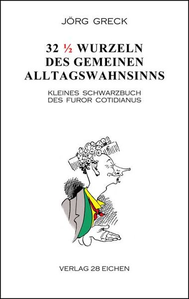32½ Wurzeln des gemeinen Alltagswahnsinns, Taschenbuch von Jörg Greck, Verlag 28 Eichen, 9783960270980