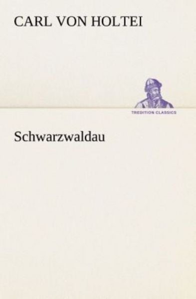 Schwarzwaldau, Taschenbuch von Carl Holtei, Tredition, 9783842419179