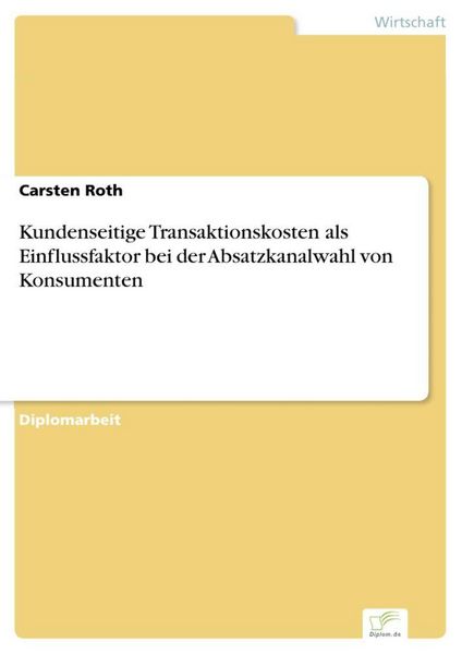 Produktbild: Kundenseitige Transaktionskosten als Einflussfaktor bei der Absatzkanalwahl von Konsumenten