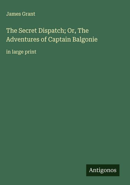 Produktbild: The Secret Dispatch; Or, The Adventures of Captain Balgonie