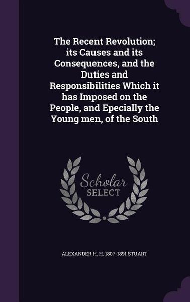 Produktbild: The Recent Revolution; its Causes and its Consequences, and the Duties and Responsibilities Which it has Imposed on the People, and Epecially the Youn