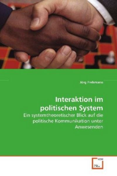 Frehmann Jörg: Interaktion im politischen System, Taschenbuch von Jörg Frehmann, VDM, 9783639081091