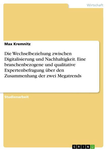 Produktbild: Die Wechselbeziehung zwischen Digitalisierung und Nachhaltigkeit. Eine branchenbezogene und qualitative Expertenbefragung &uuml;ber den Zusammenhang der zw