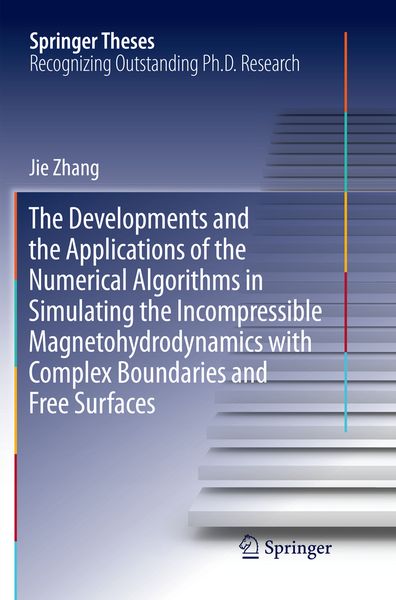 Produktbild: The Developments and the Applications of the Numerical Algorithms in Simulating the Incompressible Magnetohydrodynamics with Complex Boundaries and Free Surfaces