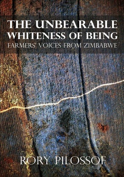 Produktbild: The Unbearable Whiteness of Being. Farmers' Voices from Zimbabwe